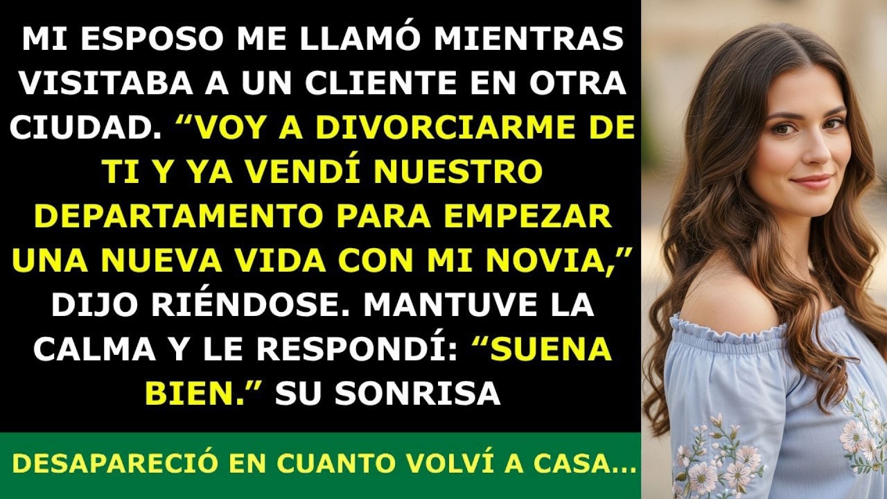Mi Esposo Me Llamó  “Te Voy a Divorciar y Ya Vendí el Departamento” — Se Rió, Pero Entonces…