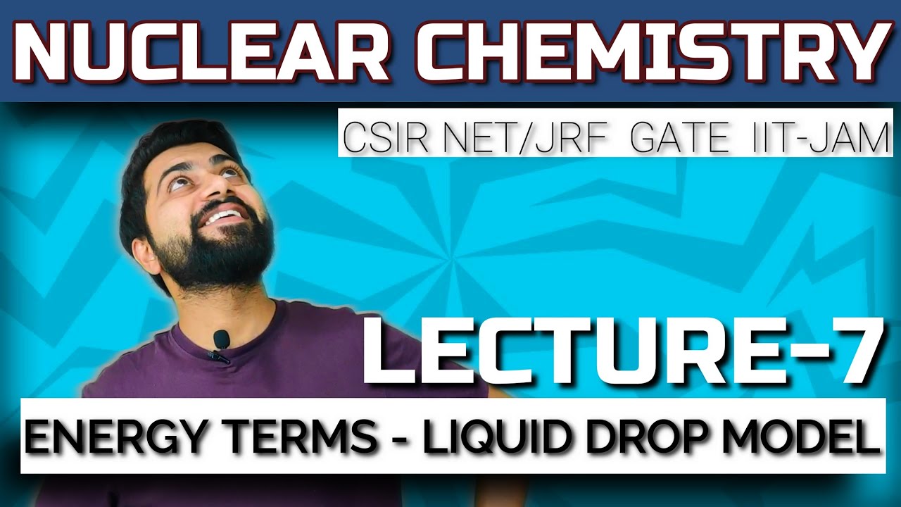 Nuclear Chemistry | Lec - 7 | Energy Terms in Liquid Drop Model | CSIR NET/JRF | GATE | IIT-JAM |