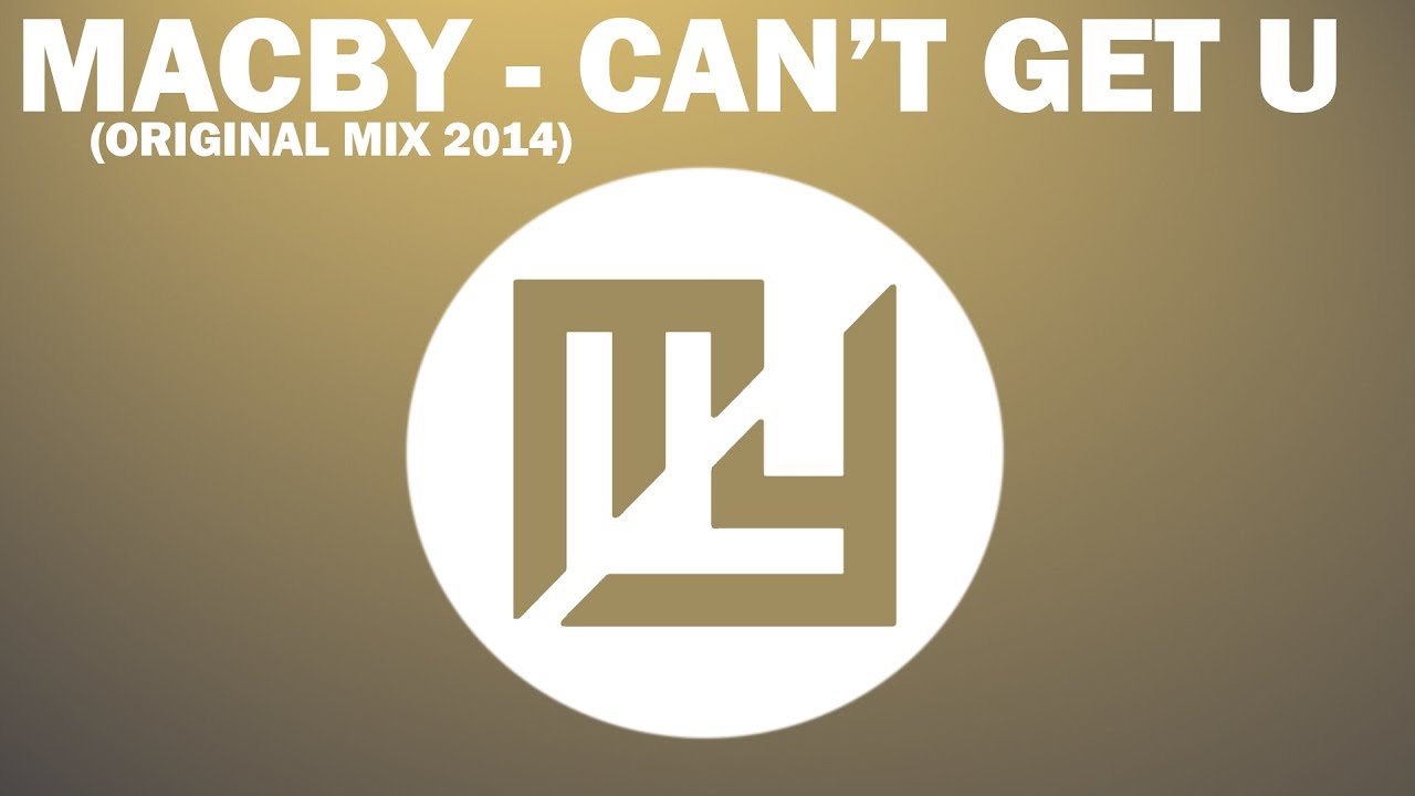 Macby - Can't Get U (Original Mix 2014)