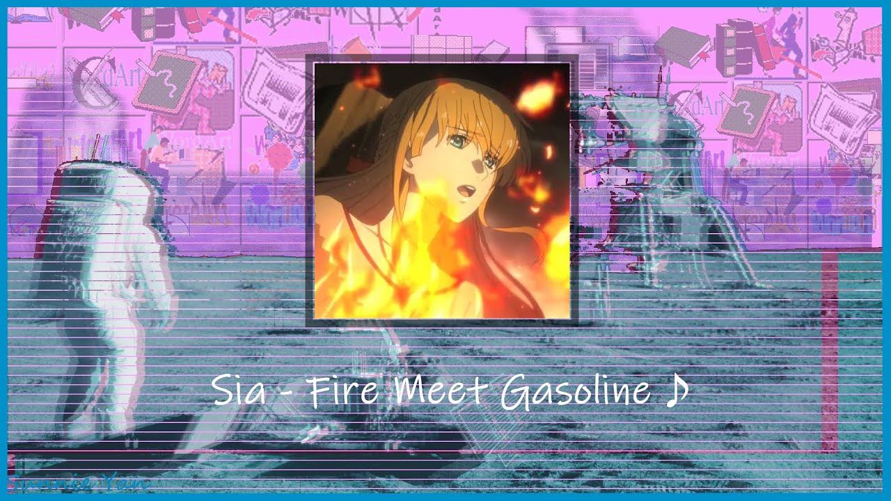 (slowed & pitched)Sia - Fire Meet Gasoline