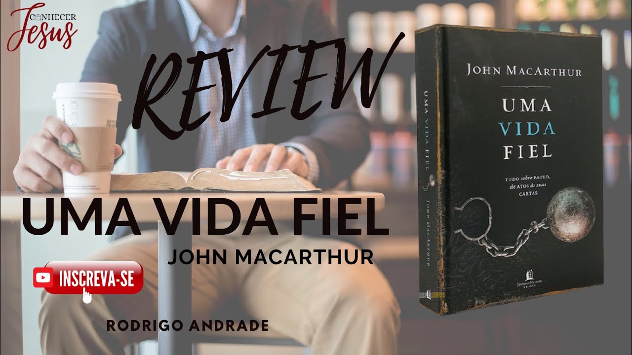 Review do sensacional livro UMA VIDA FIEL, de John MacArthur, pela Thomas Nelson Brasil.