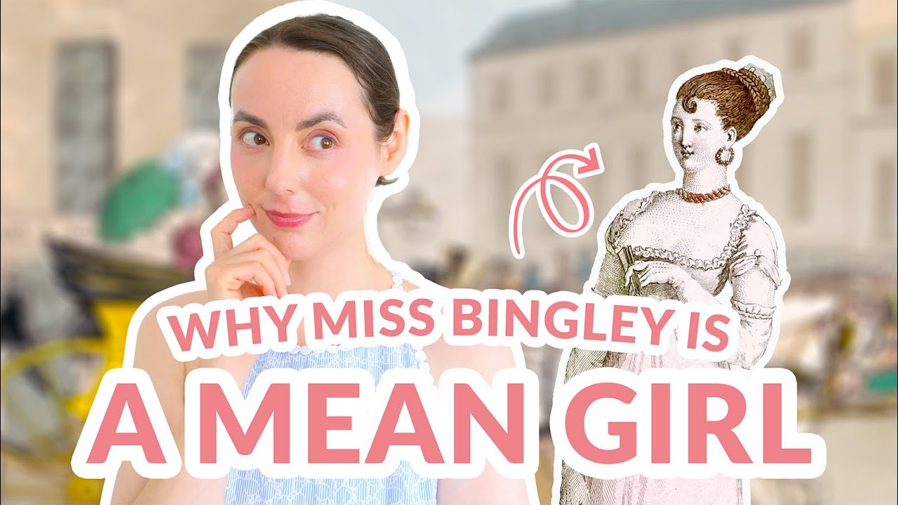 Why Miss Bingley is a mean girl | Fashionable Regency Society's Requirements & General Insecurity