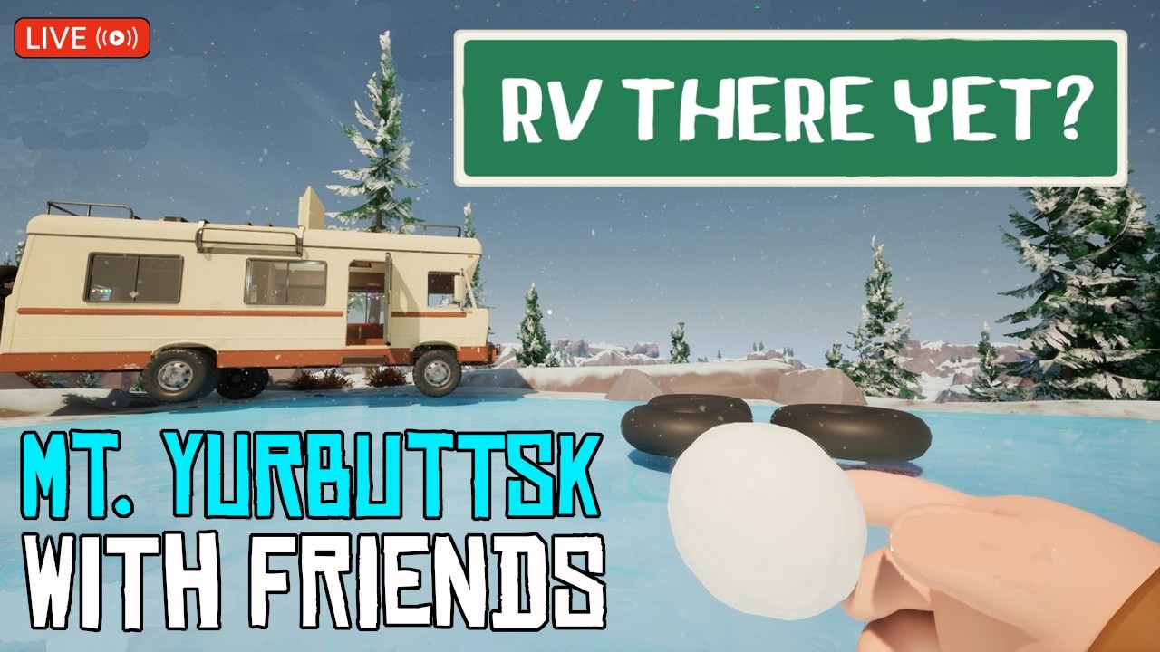 Let's Play RV There Yet - Mt. Yurbuttsk With Friends! Part 1
