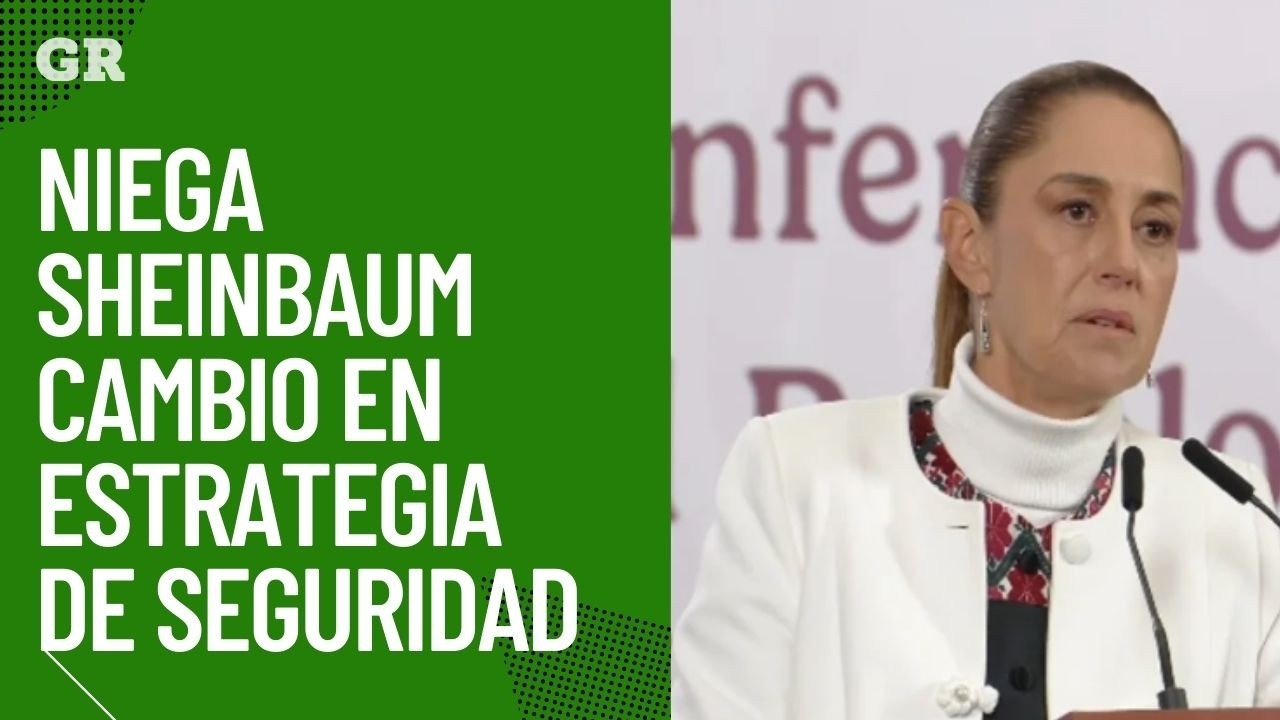 Niega Sheinbaum cambio en estrategia de seguridad