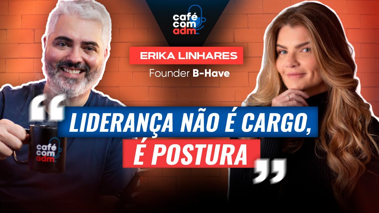 Como desenvolver lideranças de alto impacto, com Erika Linhares | Café com ADM 458