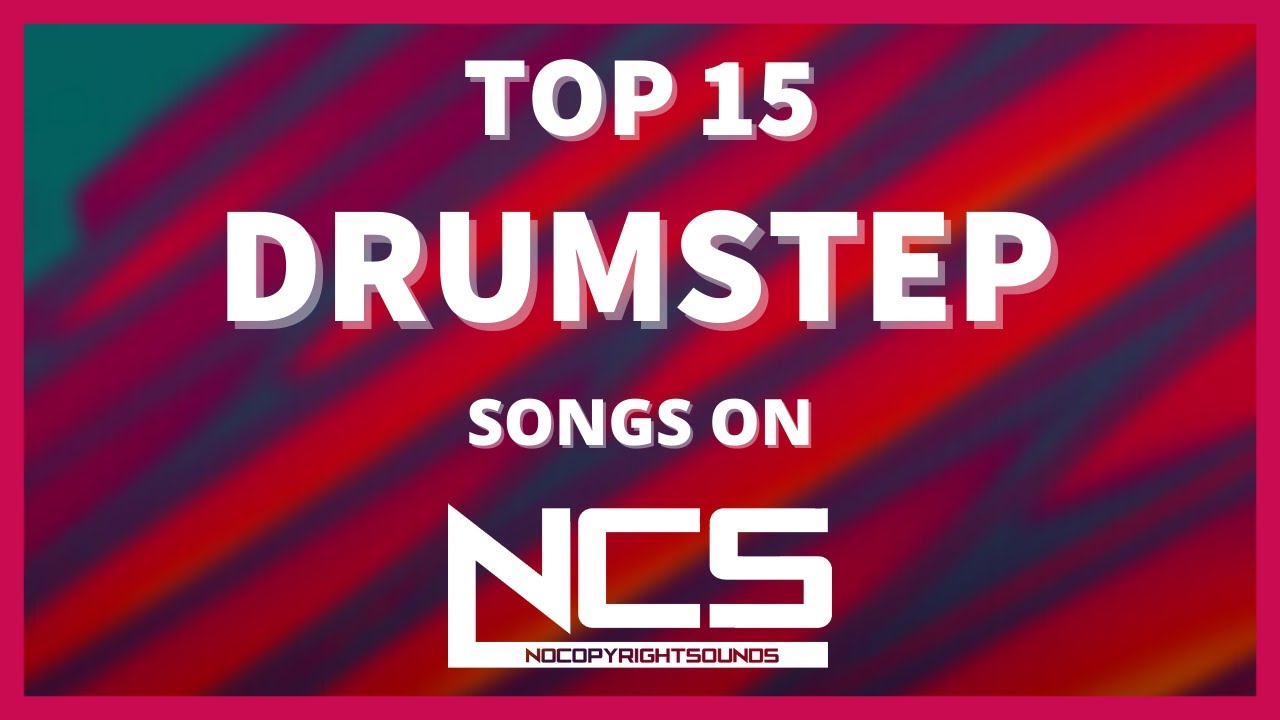 Top 15 Drumstep Songs on NCS