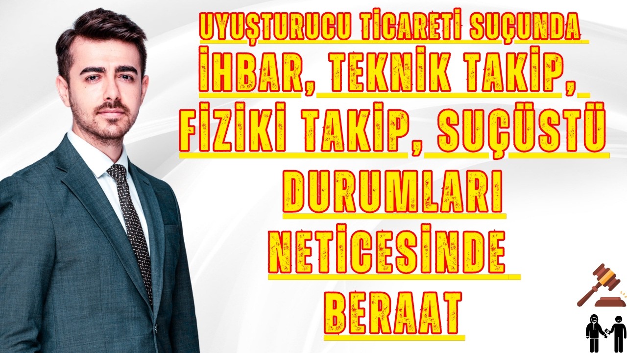 Uyuşturucu Ticareti Suçunda İhbar, Teknik Takip, Fiziki Takip, Suçüstü Durumları Neticesinde Beraat