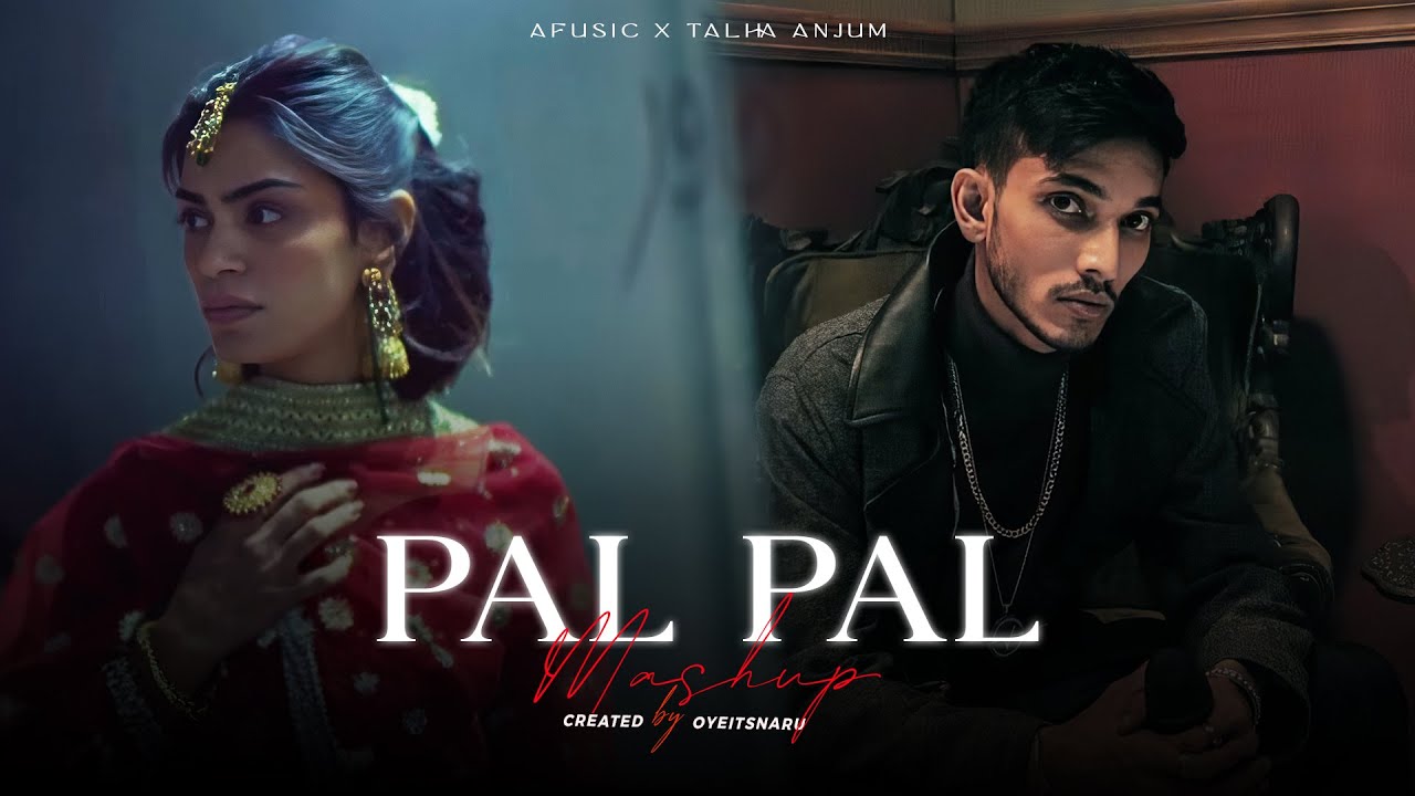 Pal Pal (Mashup) - Afusic x Talha Anjum x Talwiinder | Oyeitsnaru