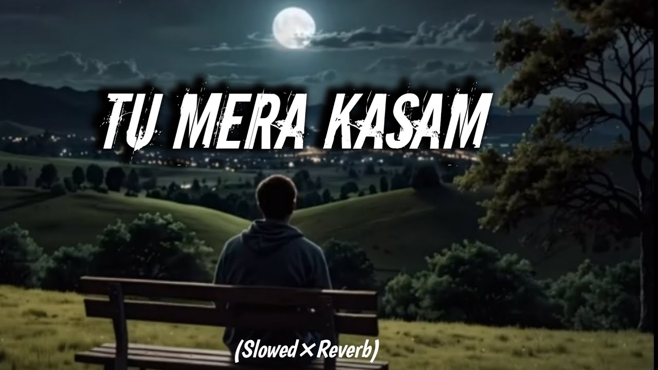 Original Sad Hindi Lofi song Tu Mera Kasam 🎵 Slowed Reverb🎧 Lo-fi / Slowed Reverb version  prompt