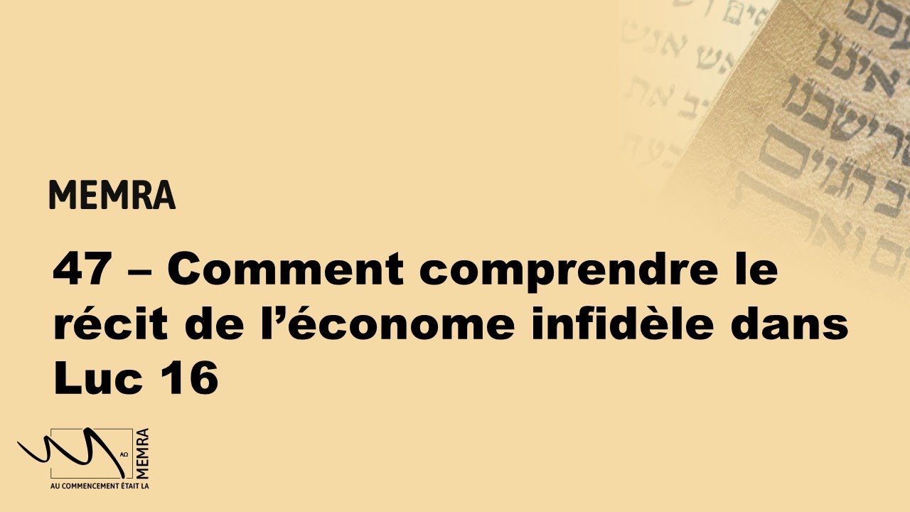 47   Comment comprendre la parabole de l'économe dans Luc 16