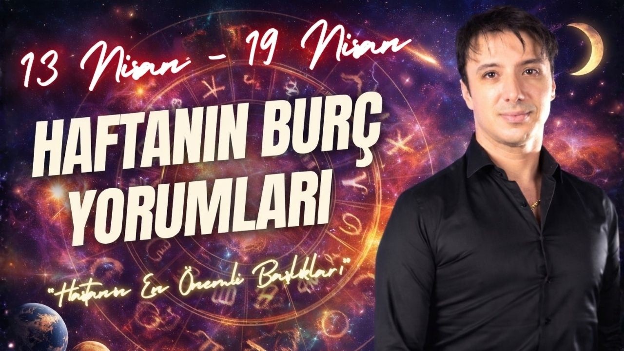 13 NİSAN - 19 NİSAN HAFTANIN BUR&Ccedil; YORUMLARI | 
