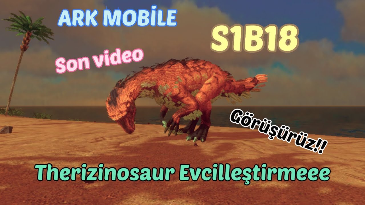 Ark Mobile S1B18 Therizinosaur Evcilleştirme!! Son Video ….