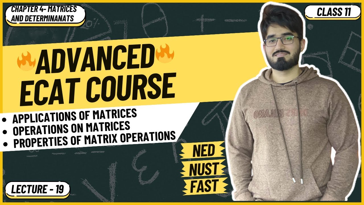 ECAT Math | Lecture 19 | Applications of Matrices | Operations on Matrices and their Properties