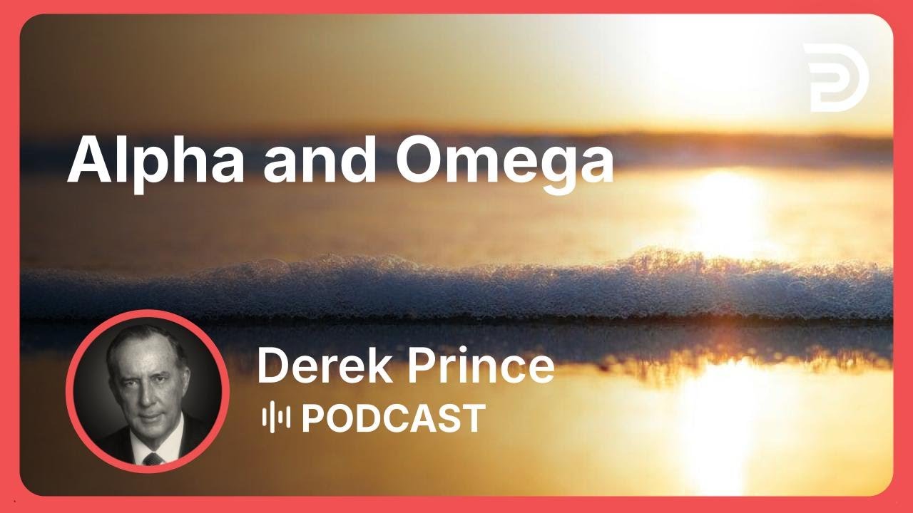 Alpha and Omega | Part 8 - Titles of Jesus | Derek Prince