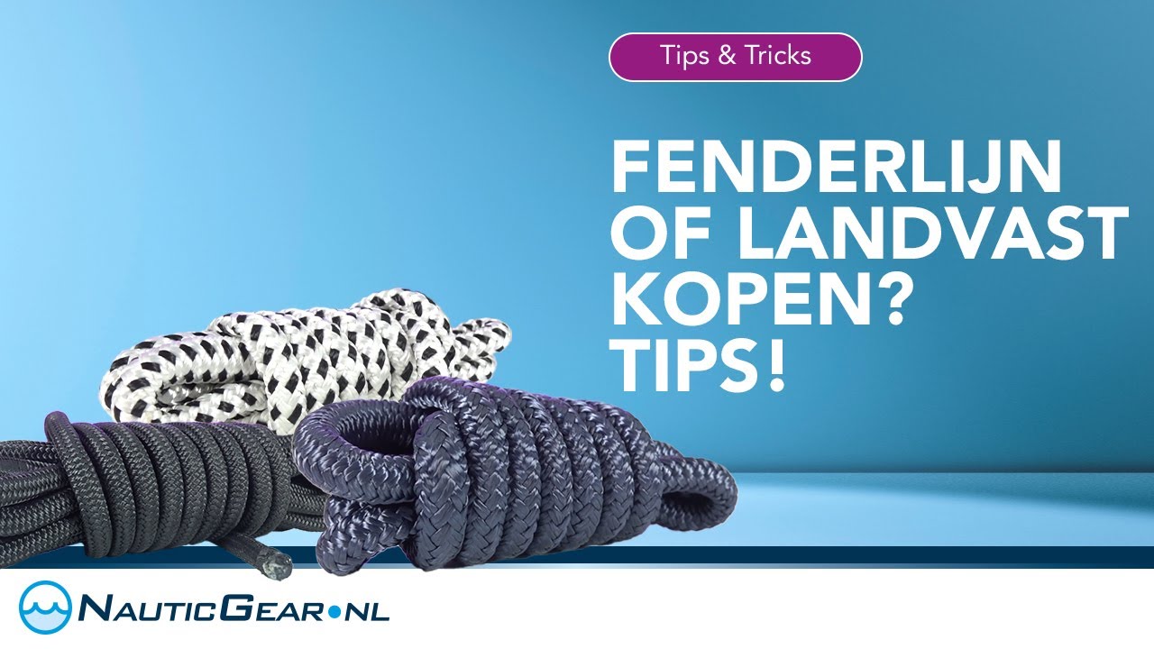 Fenderlijn of Landvast kopen? Tips!