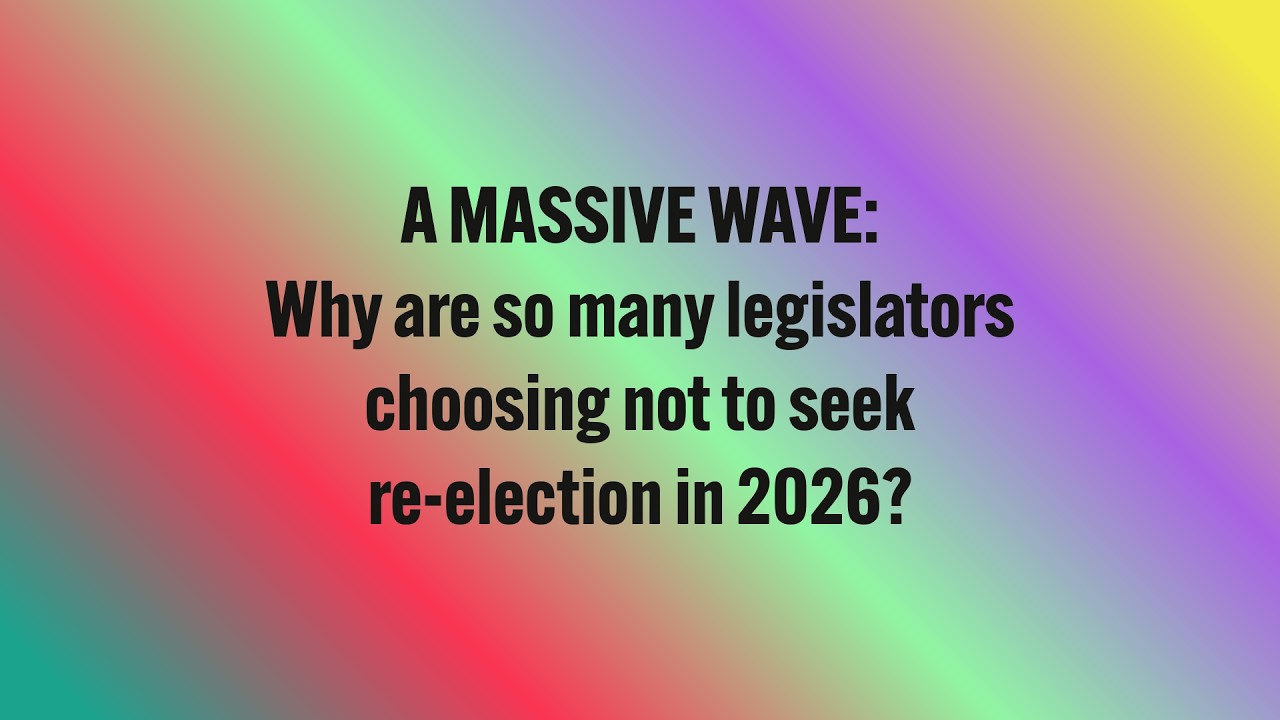 A MASSIVE WAVE: Why are so many legislators choosing not to seek re-election in 2026?