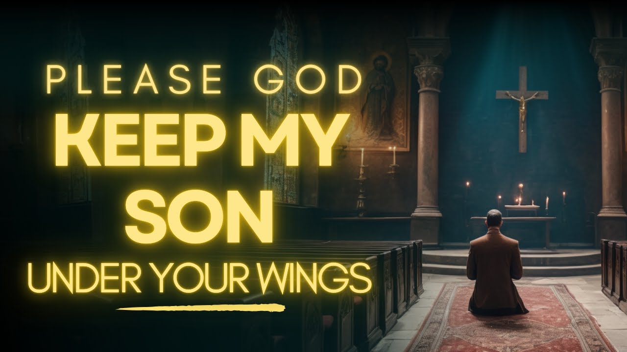 Powerful Prayer For Your Sons Protection | Prayer For My Son