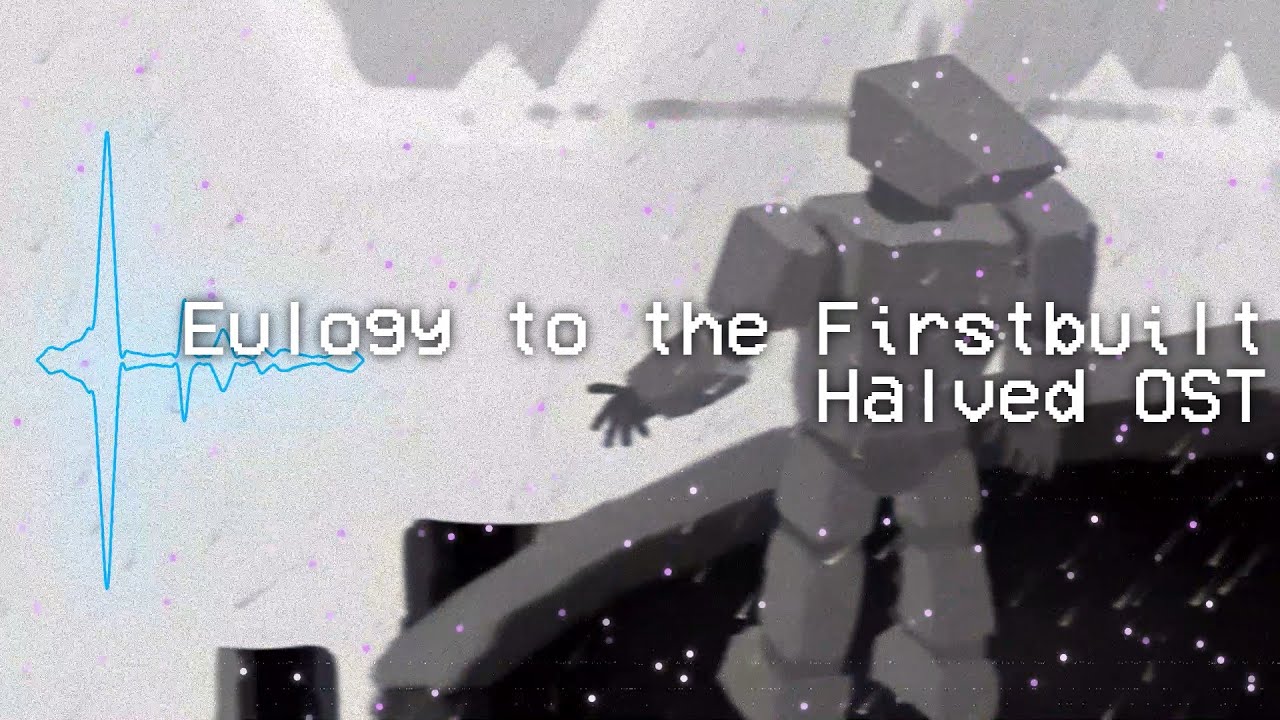 Eulogy to the Firstbuilt - Halved OST