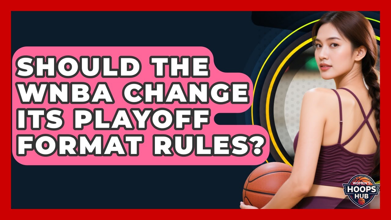 Should The WNBA Change Its Playoff Format Rules? - Womens Hoops Hub