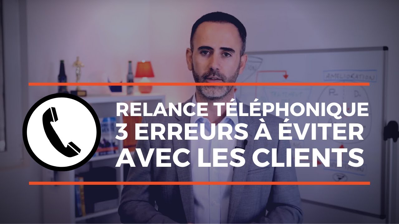 Relance t&eacute;l&eacute;phonique : exemple de 3 erreurs &agrave; &eacute;viter avec les clients