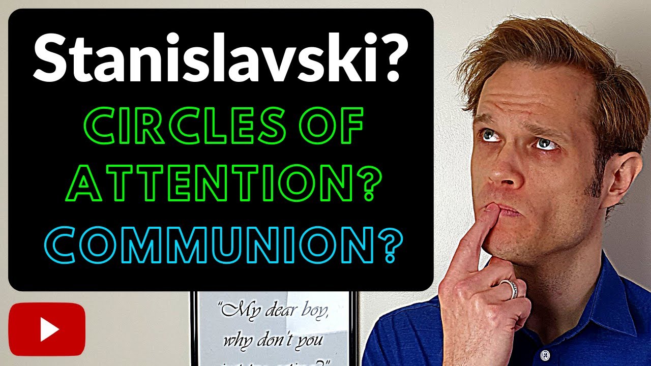 STANISLAVSKI Circles of Attention & Communion | Terminology & Techniques