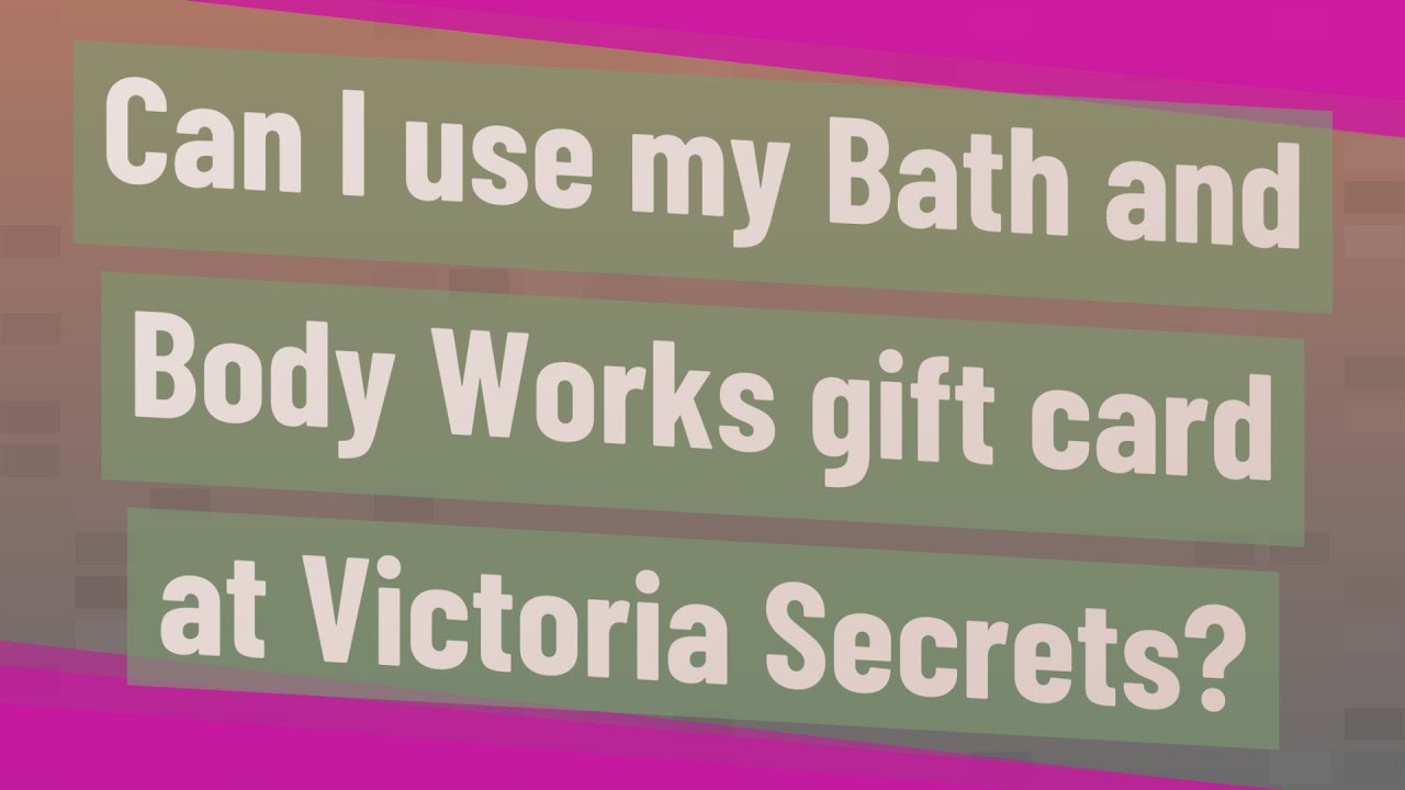 Can I use my Bath and Body Works gift card at Victoria Secrets?