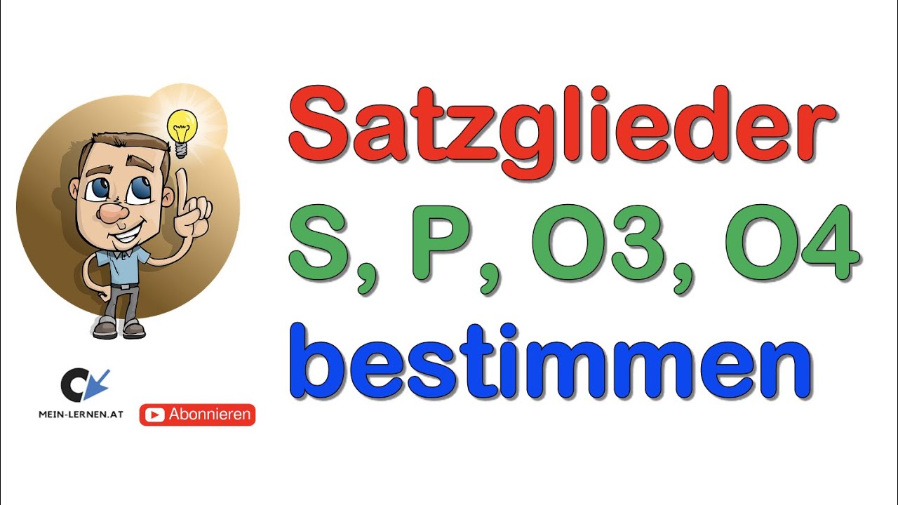 Satzglieder bestimmen S, P, O3, O4, ZE, AE, BE, OE