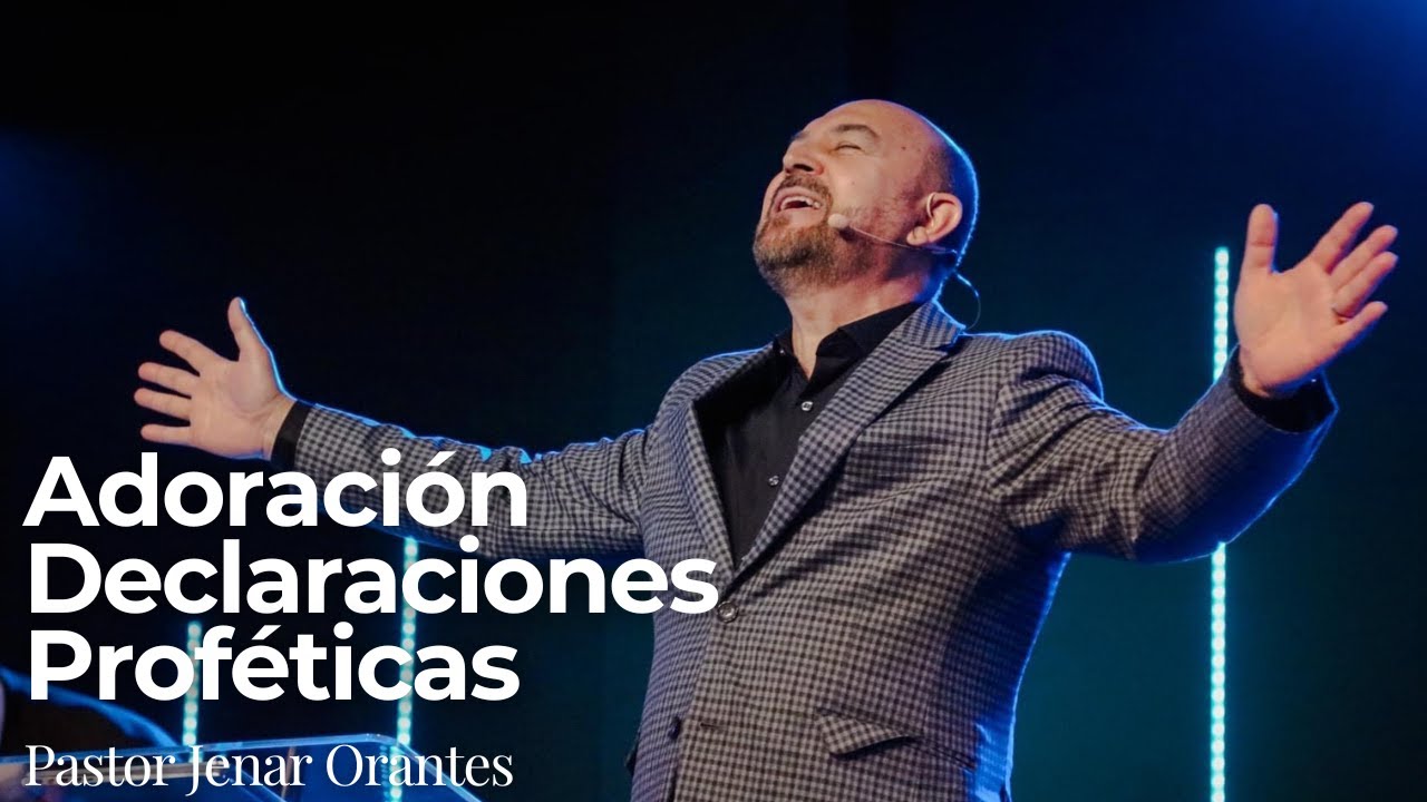 Adoración - Declaraciones Proféticas Pastor Jenar Orantes