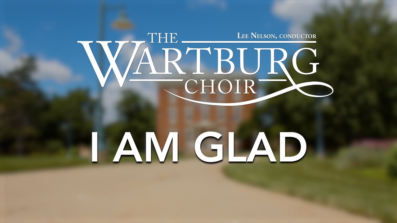 The Wartburg Choir - I Am Glad