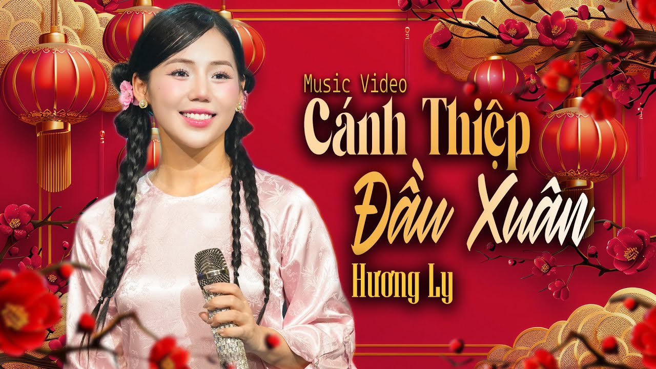 CÁNH THIỆP ĐẦU XUÂN - HƯƠNG LY | VERSION TẾT 2026 | Hoa lá nở thắm đẹp làn môi hồng...