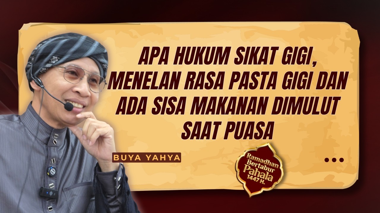 Apa Hukum Sikat Gigi, Menelan Rasa Pasta Gigi &Sisa Makanan Dimulut Saat Berpuasa ? - Buya Yahya