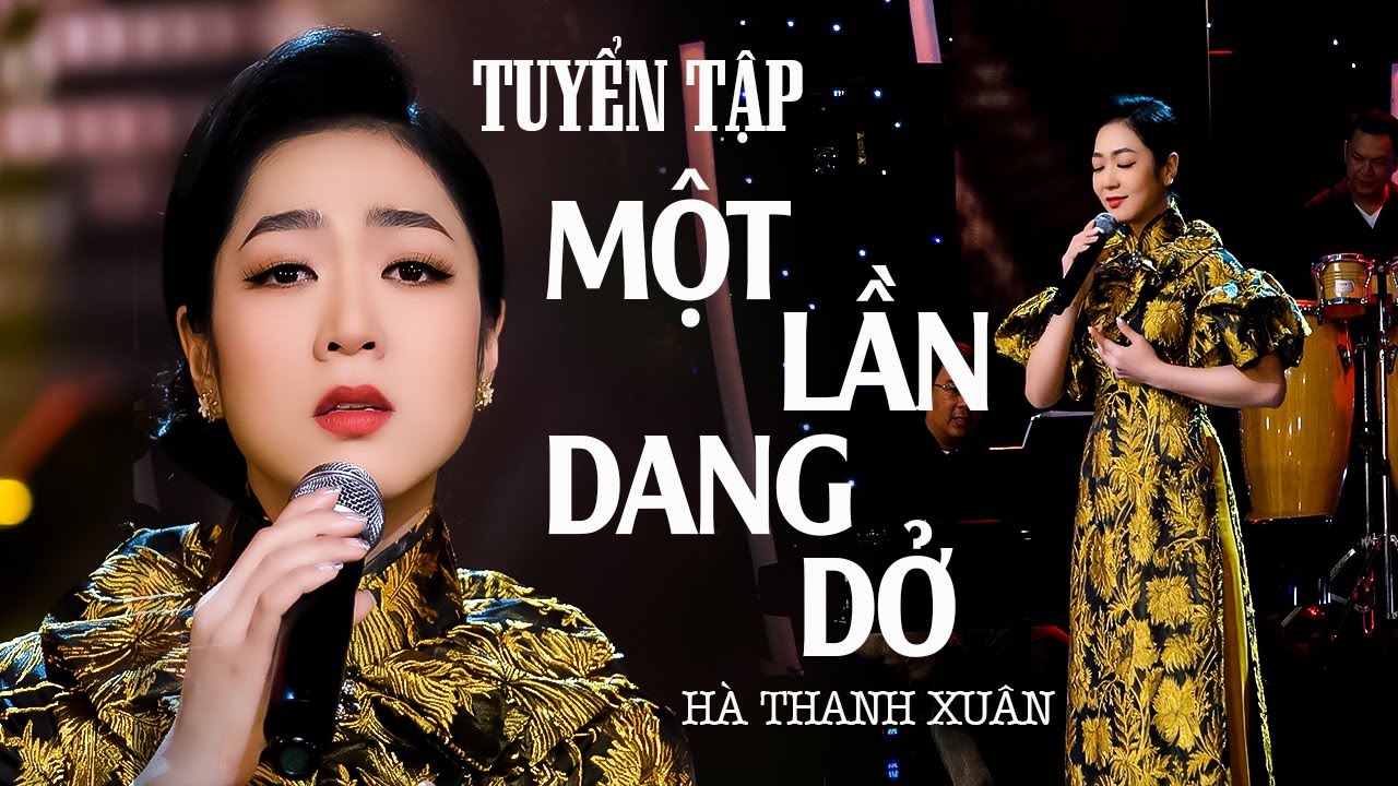 Tuyển Tập MỘT LẦN DANG DỞ Của HÀ THANH XUÂN | Những Ca Khúc Chọn Lọc Hay Mới Nhất 2022