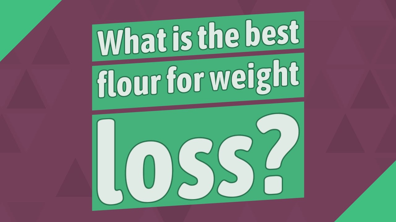 What is the best flour for weight loss?