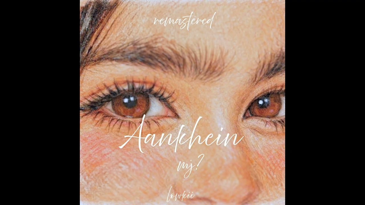 MJ?, @lowkiimuxic  - Aankhein (remastered)