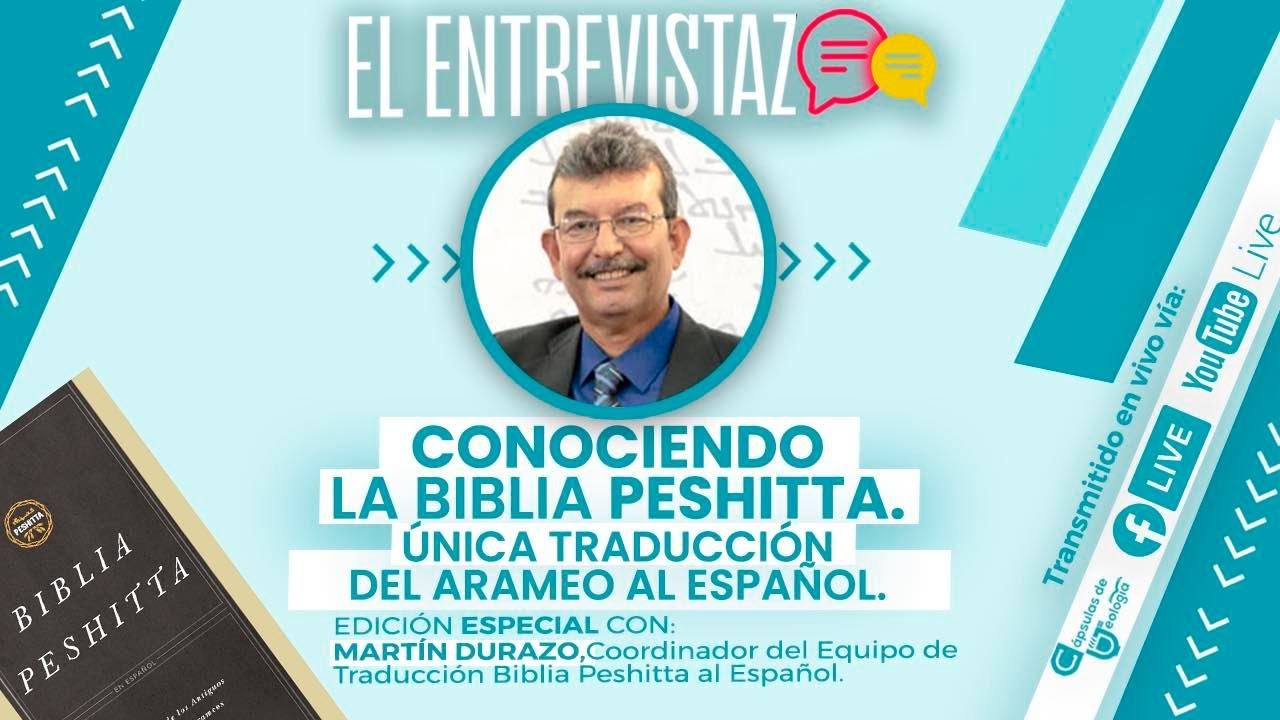 &iexcl;C&aacute;psulas 💊 de Teolog&iacute;a! El Entrevistazo. Conociendo la Biblia Peshitta. Mart&iacute;n Durazo.