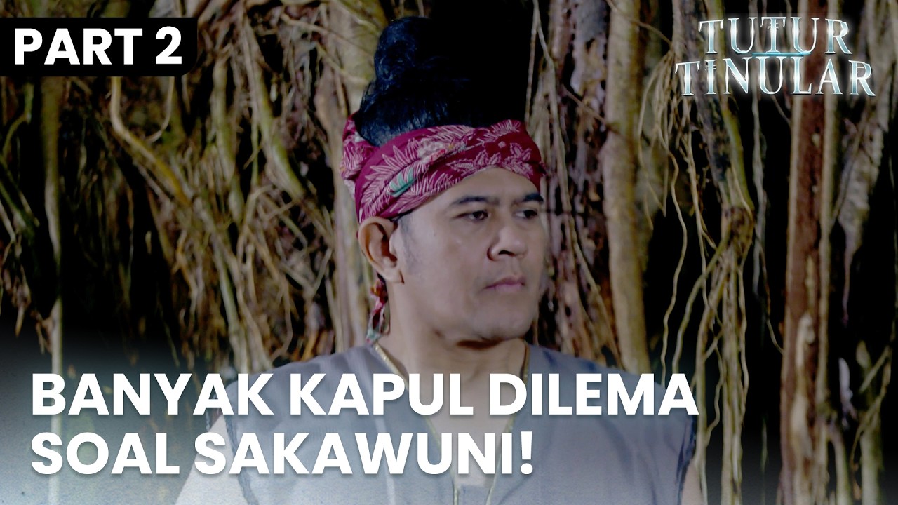 Dilema Berat Banyak Kapuk Soal Sakawuni  | TUTUR TINULAR | EPS. 35 | PART 2/5