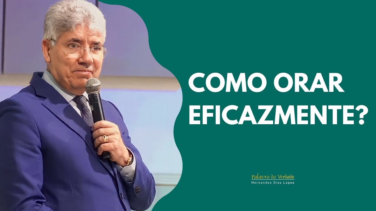 COMO ORAR EFICAZMENTE? - Hernandes Dias Lopes