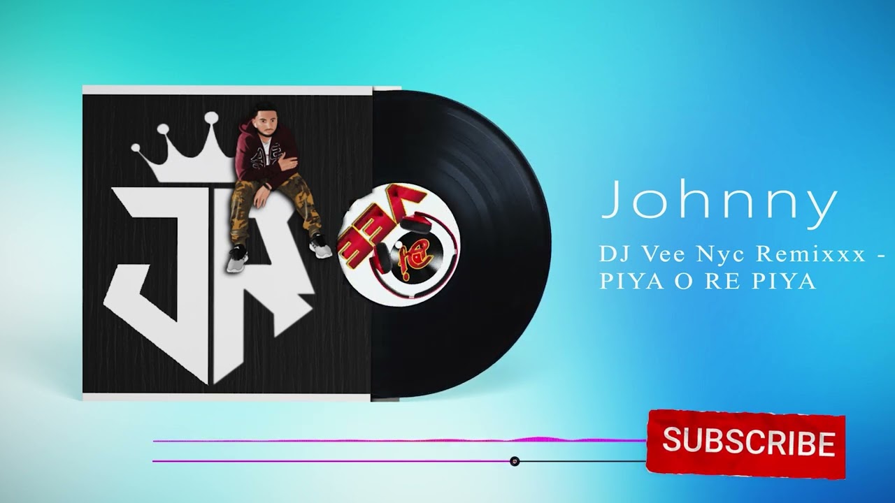 PIYA O RE PIYA - Dj Vee Nyc Remixxx