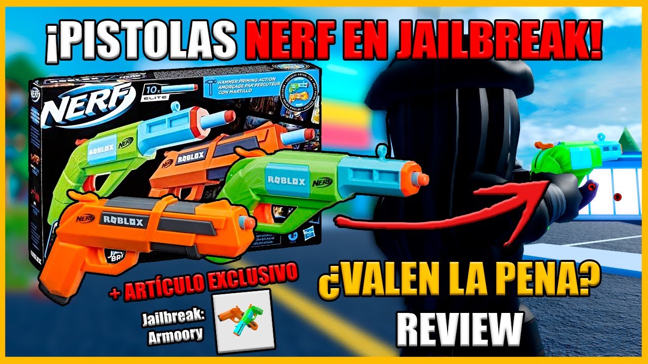 PISTOLAS DE NERF EN JAILBREAK ¿VALE LA PENA? ANÁLISIS Y UNBOXING
