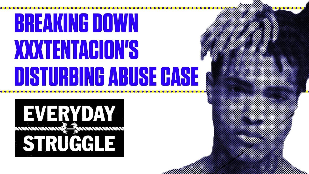 Breaking Down XXXtentacion's Disturbing Abuse Case | Everyday Struggle