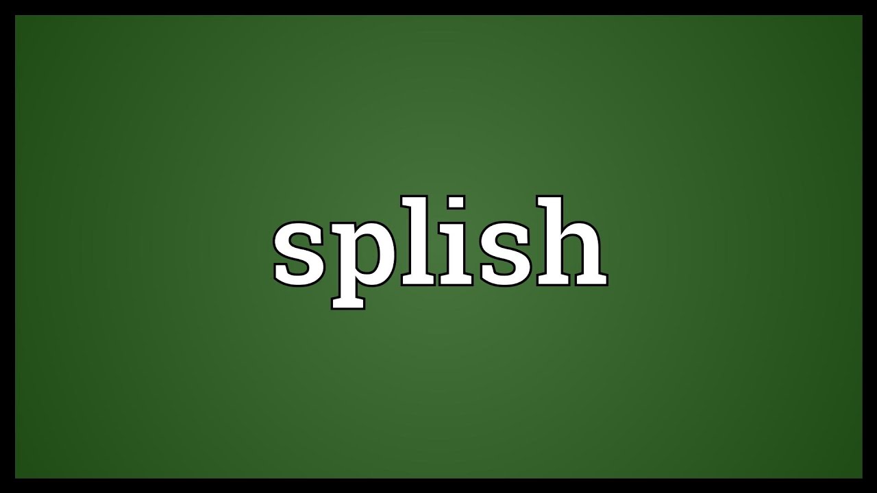Splish Meaning
