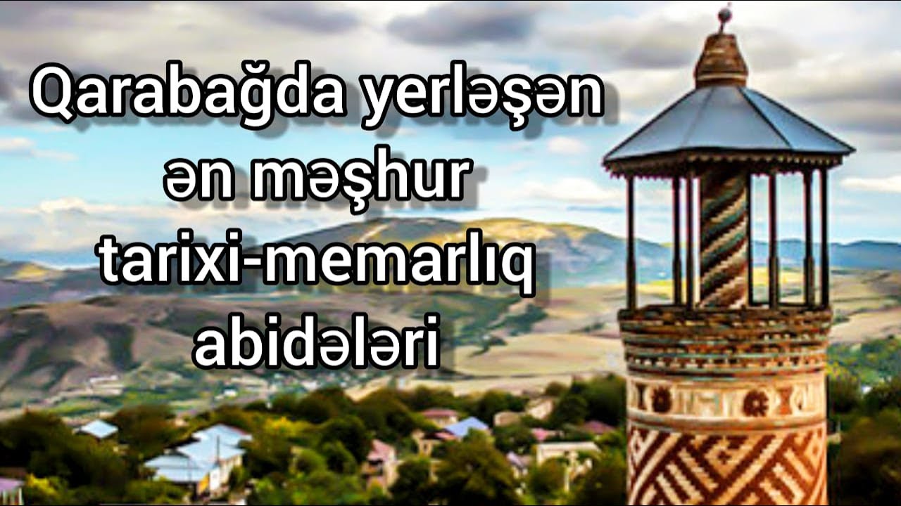 Qarabağda yerləşən ən məşhur tarixi-memarlıq abidələri