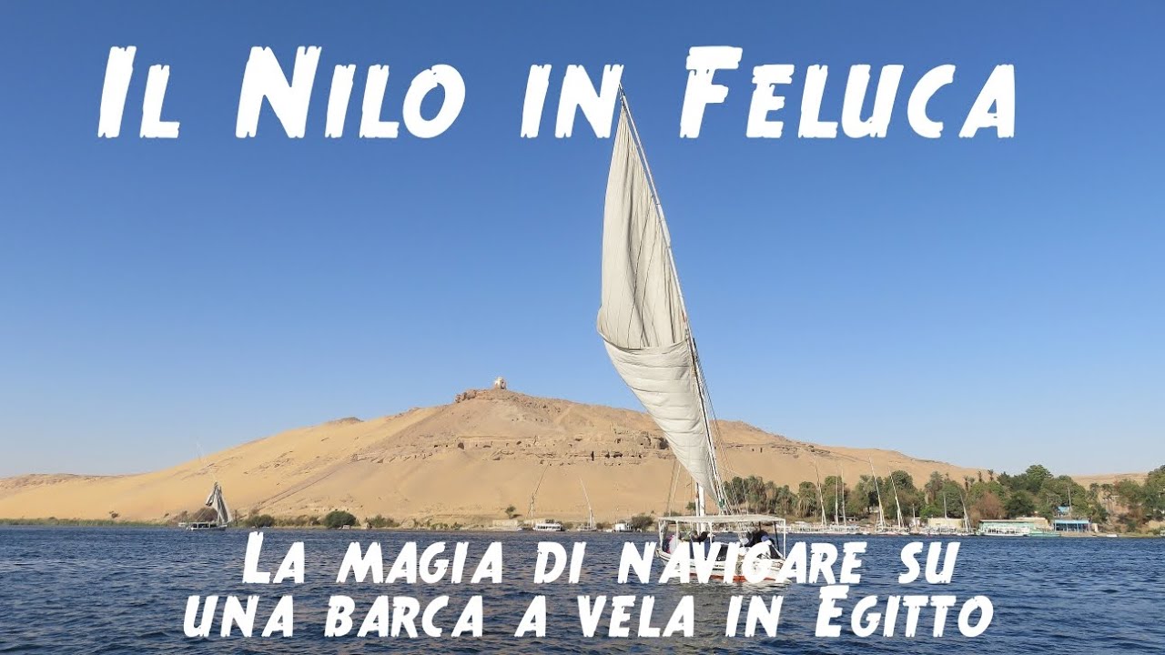 Il Nilo in Feluca: La magia di navigare su una barca a vela in Egitto