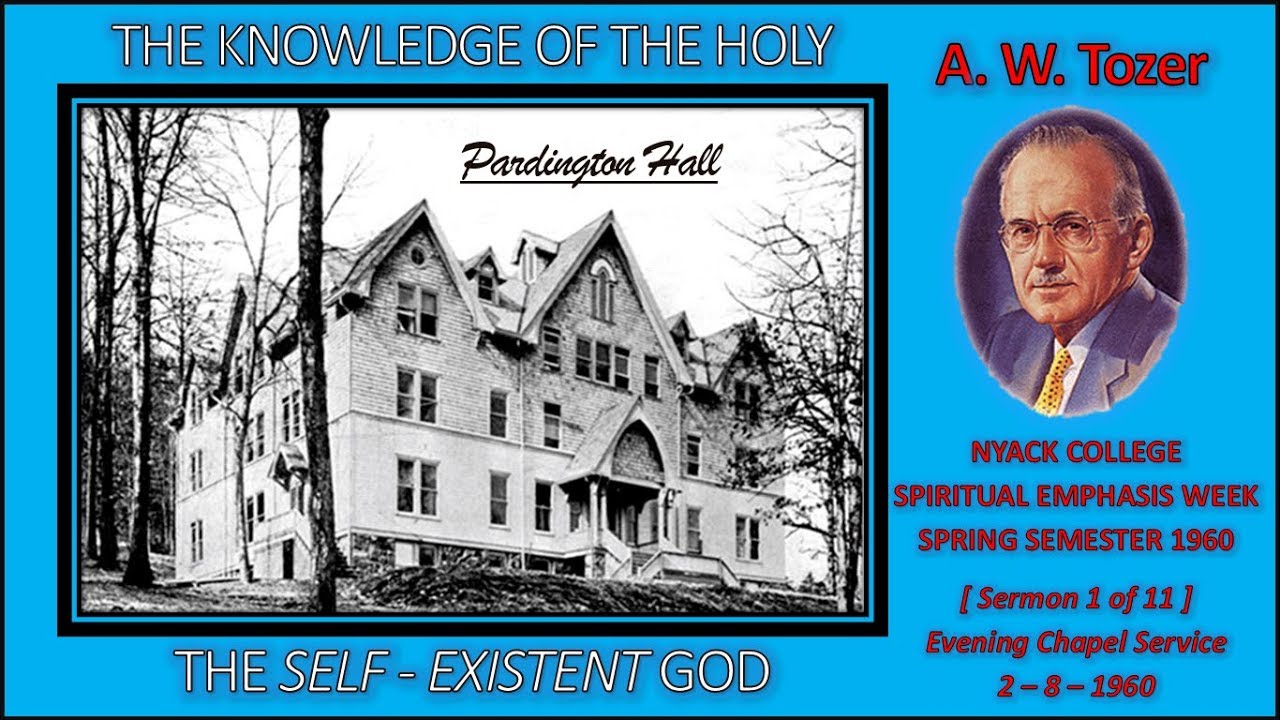 A. W. Tozer  |  "The Self-Existent God"  |  THE KNOWLEDGE OF THE HOLY - [Sermon 1 of 11]