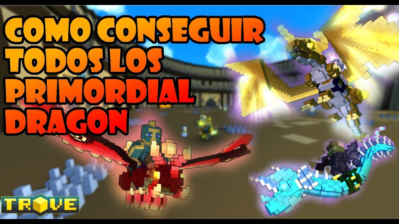 Como conseguir TODOS los Primordial Dragons ~Trove en Español~