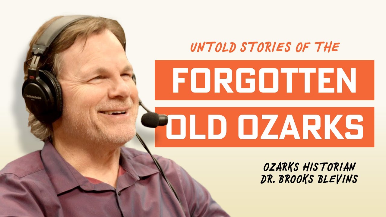 Uncovering the Forgotten Stories of the Old Ozarks with Dr. Brooks Blevins