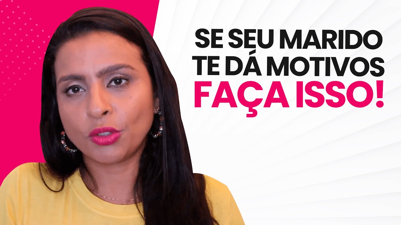 SE SEU MARIDO TE DÁ MOTIVOS, FAÇA ISSO | Flavia Mariano