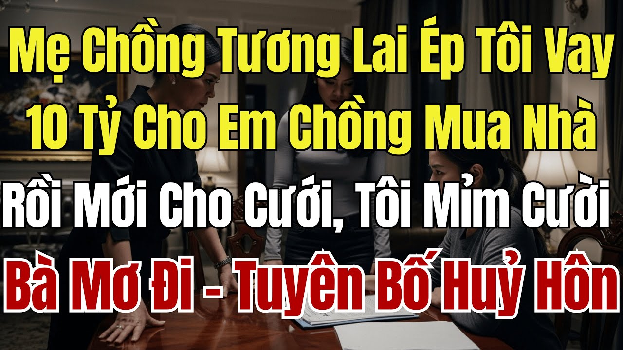Mẹ Chồng Ép Tôi Vay 10 Tỷ Để Cho Em Chồng Mua Nhà, Rồi Mới Cho Cưới Tôi Mỉm Cười 