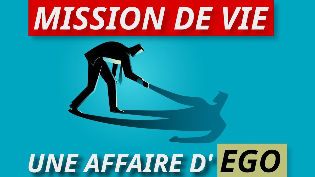 La Mission de Vie : avant tout une affaire d'Ego #0319