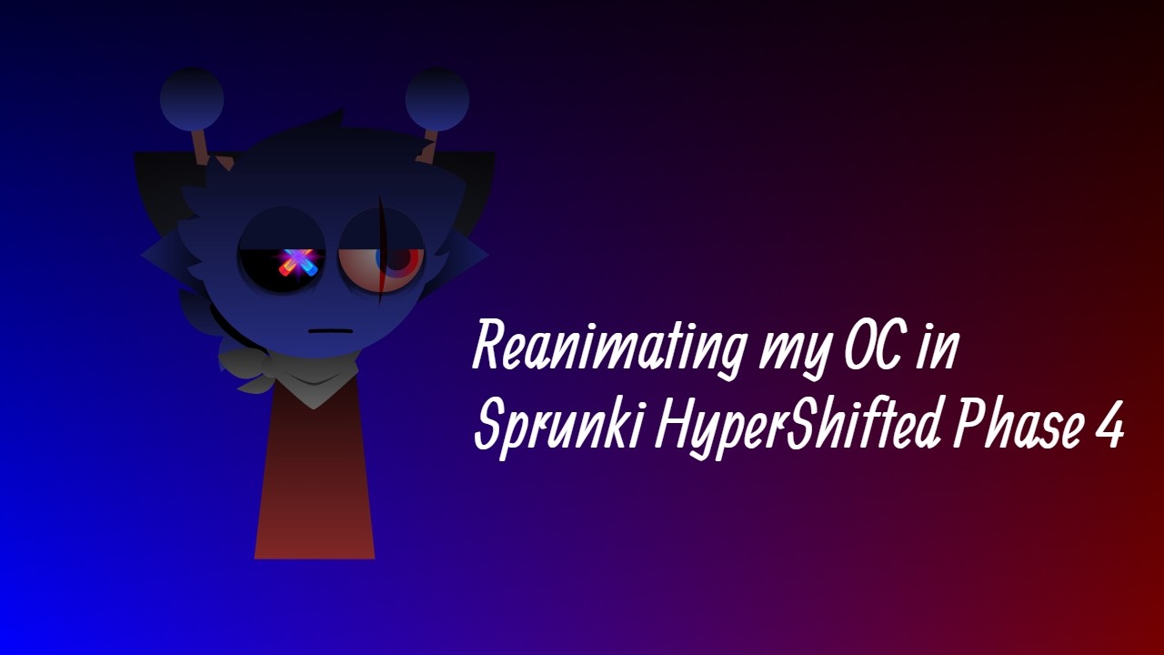 Reanimating my OC in Sprunki HyperShifted Phase 4